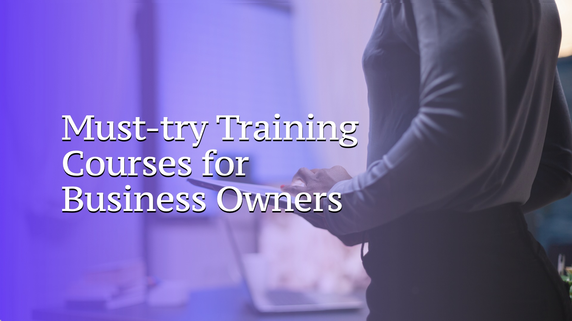 Must-Try Training Courses for Business Owners in Malaysia 2025